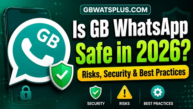 Is GB WhatsApp Safe in 2026 Risks, Security & Best Practices